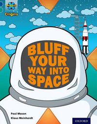 Cover image for Project X Origins: Dark Blue Book Band, Oxford Level 16: Space: How to Bluff Your Way into Space