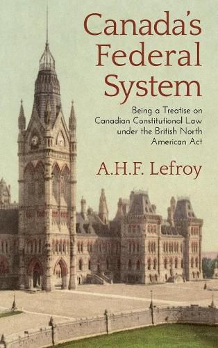 Cover image for Canada's Federal System: Being a Treatise on Canadian Constitutional Law (1913)