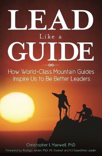 Cover image for Lead Like a Guide: How World-Class Mountain Guides Inspire Us to Be Better Leaders