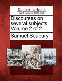 Cover image for Discourses on Several Subjects. Volume 2 of 2