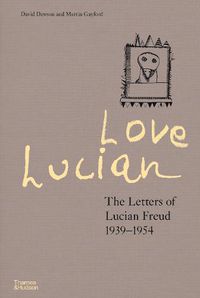 Cover image for Love Lucian: The Letters of Lucian Freud 1939-1954