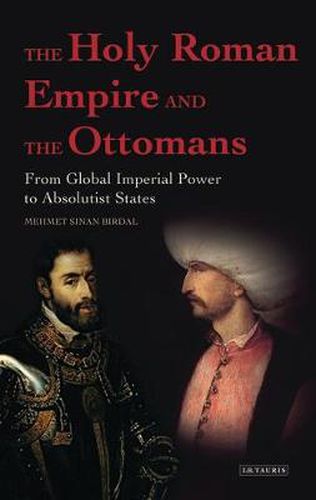 Cover image for The Holy Roman Empire and the Ottomans: From Global Imperial Power to Absolutist States