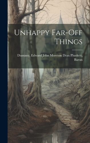 Cover image for Unhappy Far-off Things