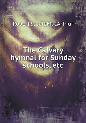 The Calvary hymnal for Sunday schools, etc