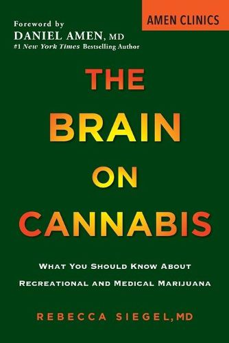 The Brain On Cannabis: What You Should Know about Recreational and Medical Marijuana