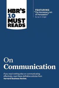 Cover image for HBR's 10 Must Reads on Communication (with featured article  The Necessary Art of Persuasion,  by Jay A. Conger)