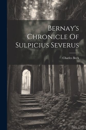 Cover image for Bernay's Chronicle Of Sulpicius Severus