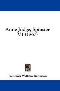 Cover image for Anne Judge, Spinster V1 (1867)