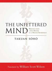 Cover image for The Unfettered Mind: Writings from a Zen Master to a Master Swordsman