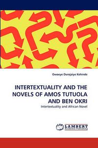 Cover image for Intertextuality and the Novels of Amos Tutuola and Ben Okri