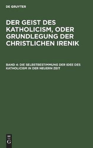 Cover image for Die Selbstbestimmung Der Idee Des Katholicism in Der Neuern Zeit: Oder Grundriss Der Symbolischen Dogmengeschichte
