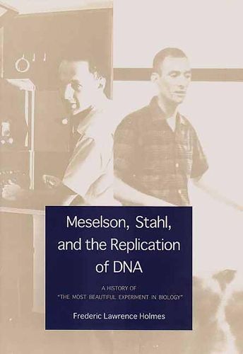 Meselson, Stahl, and the Replication of DNA: A History of  The Most Beautiful Experiment in Biology