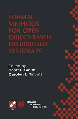 Formal Methods for Open Object-Based Distributed Systems IV: IFIP TC6/WG6.1. Fourth International Conference on Formal Methods for Open Object-Based Distributed Systems (FMOODS 2000) September 6-8, 2000, Stanford, California, USA