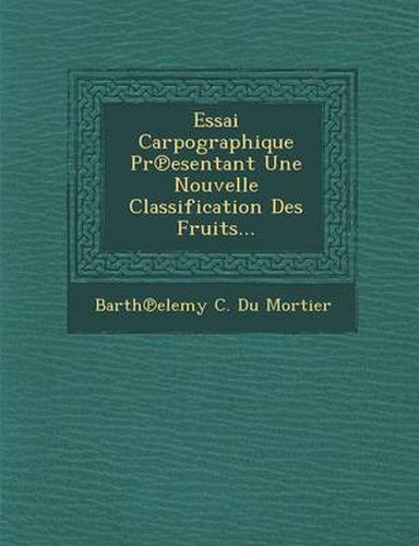 Cover image for Essai Carpographique PR Esentant Une Nouvelle Classification Des Fruits...