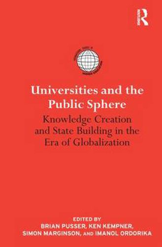 Universities and the Public Sphere: Knowledge Creation and State Building in the Era of Globalization