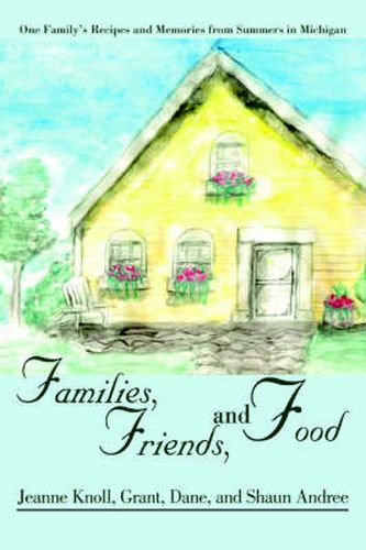 Cover image for Families, Friends, and Food: One Family's Recipes and Memories from Summers in Michigan