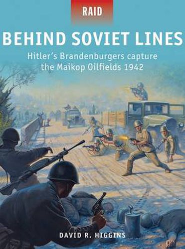 Behind Soviet Lines: Hitler's Brandenburgers capture the Maikop Oilfields 1942