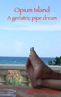 Cover image for Opium Island: A geriatric pipe dream