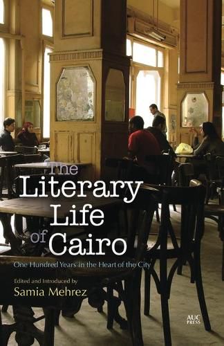 The Literary Life of Cairo: One Hundred Years in the Heart of the City