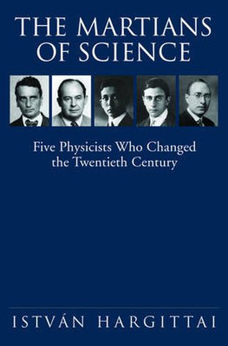 Cover image for The Martians of Science: Five Physicists Who Changed the Twentieth Century