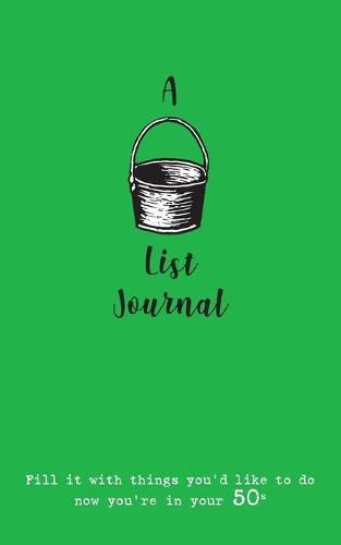 Cover image for A Bucket List Journal (for your 50s): Fill it with things you'd like to do now you're in your 50s