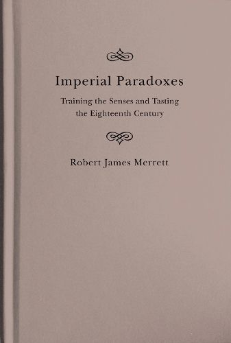 Cover image for Imperial Paradoxes: Training the Senses and Tasting the Eighteenth Century