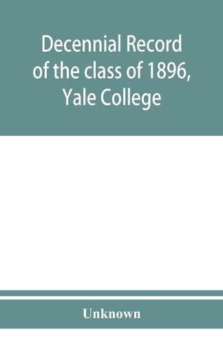 Decennial record of the class of 1896, Yale College