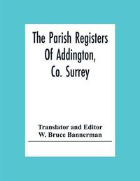 Cover image for The Parish Registers Of Addington, Co. Surrey