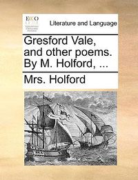 Cover image for Gresford Vale, and Other Poems. by M. Holford, ...