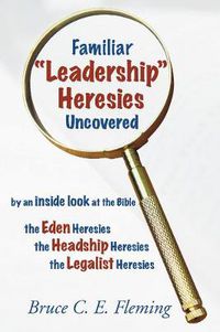 Cover image for Familiar Leadership Heresies Uncovered