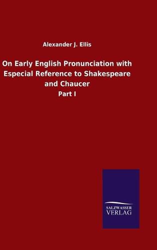 Cover image for On Early English Pronunciation with Especial Reference to Shakespeare and Chaucer: Part I