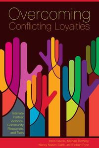 Cover image for Overcoming Conflicting Loyalties: Intimate Partner Violence, Community Resources, and Faith