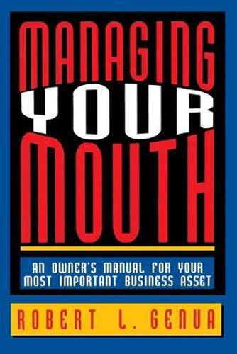 Cover image for Managing Your Mouth: An Owner's Manual for Your Most Important Business Asset