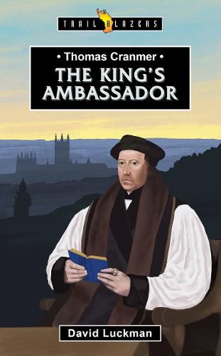 Thomas Cranmer: The King's Ambassador