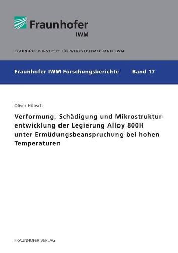 Cover image for Verformung, Schadigung und Mikrostrukturentwicklung der Legierung Alloy 800H unter Ermudungsbeanspruchung bei hohen Temperaturen.