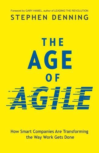 Cover image for The Age of Agile:: How Smart Companies Are Transforming the Way Work Gets Done