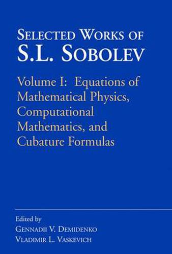 Cover image for Selected Works of S.L. Sobolev: Volume I: Equations of Mathematical Physics, Computational Mathematics, and Cubature Formulas