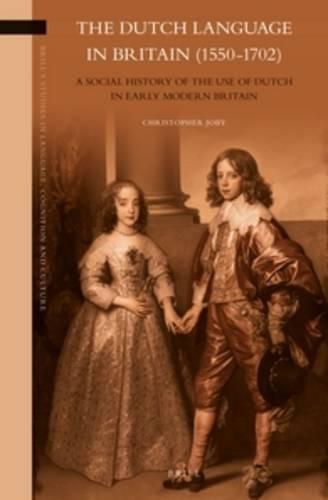 The Dutch Language in Britain (1550-1702): A Social History of the Use of Dutch in Early Modern Britain