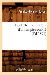 Cover image for Les Heteens: Histoire d'Un Empire Oublie (Ed.1891)