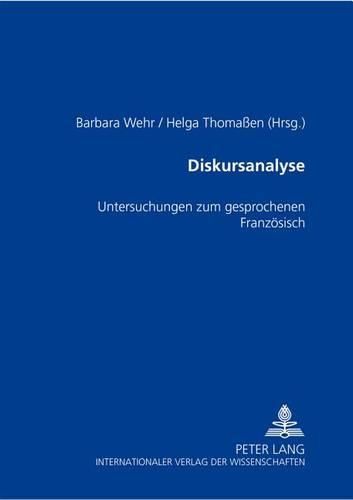 Cover image for Diskursanalyse: Untersuchungen Zum Gesprochenen Franzoesisch- Akten Der Gleichnamigen Sektion Des 1. Kongresses Des Franko-Romanisten-Verbands (Mainz, 23.-26. September 1998)