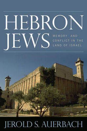 Cover image for Hebron Jews: Memory and Conflict in the Land of Israel