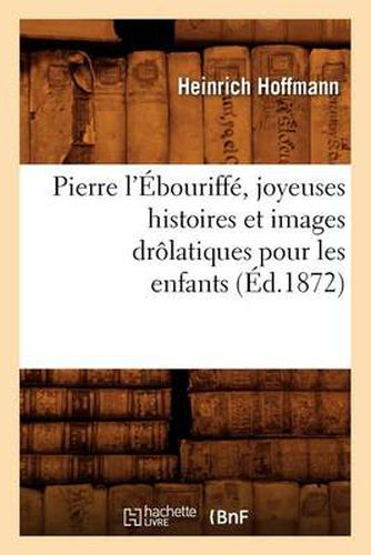 Pierre l'Ebouriffe, Joyeuses Histoires Et Images Drolatiques Pour Les Enfants (Ed.1872)