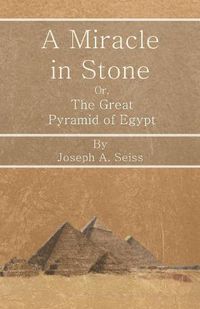 Cover image for A Miracle in Stone - Or, the Great Pyramid of Egypt