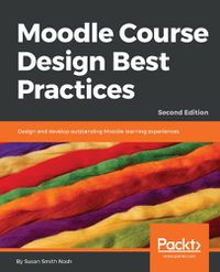 Cover image for Moodle Course Design Best Practices: Design and develop outstanding Moodle learning experiences, 2nd Edition