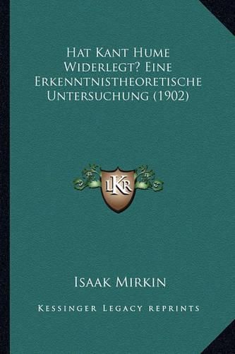 Cover image for Hat Kant Hume Widerlegt? Eine Erkenntnistheoretische Untersuchung (1902)