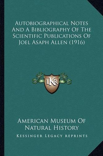 Autobiographical Notes and a Bibliography of the Scientific Publications of Joel Asaph Allen (1916)