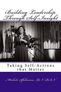 Cover image for Building Leadership Through Self-Insight: Taking Self-Actions that Matter