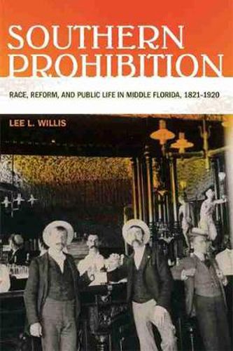 Cover image for Southern Prohibition: Race, Reform and Public Life in Middle Florida, 1821-1920