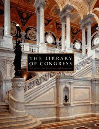 Cover image for The Library of Congress: Its Construction, Architecture and Decoration