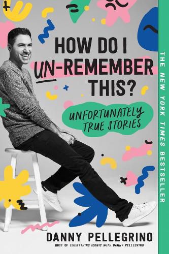 Cover image for How Do I Un-Remember This?: Unfortunately True Stories